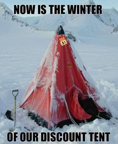 Now is the winter of our discount tent