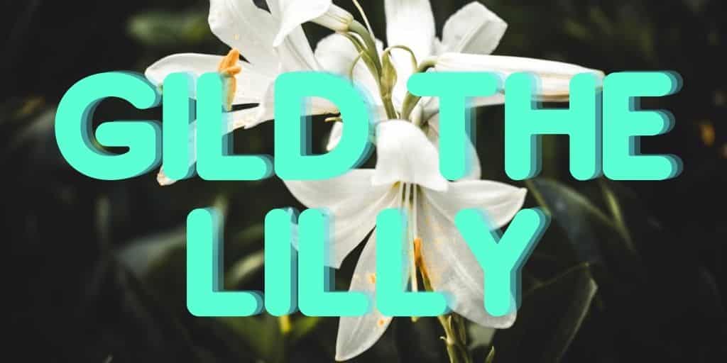 gild the lilly