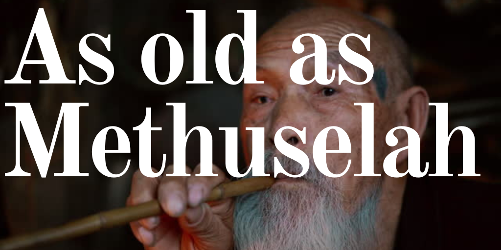As old as Methuselah